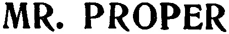 MR PROPER
