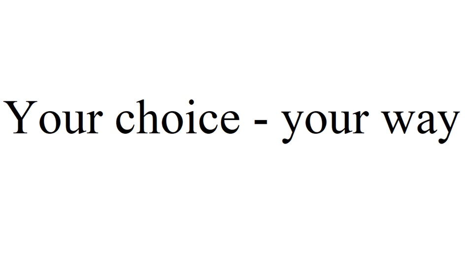 YOUR CHOICE - YOUR WAY