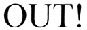 OUT