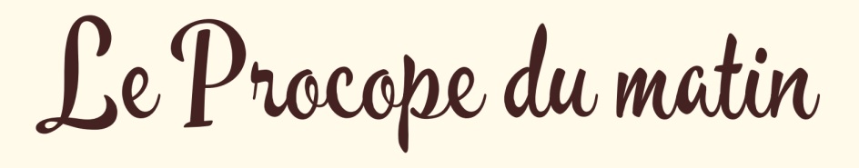 LE PROCOPE DU MATIN