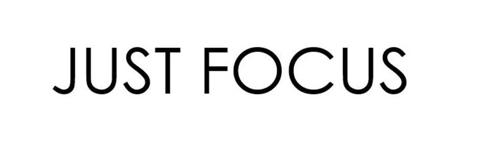 JUST FOCUS