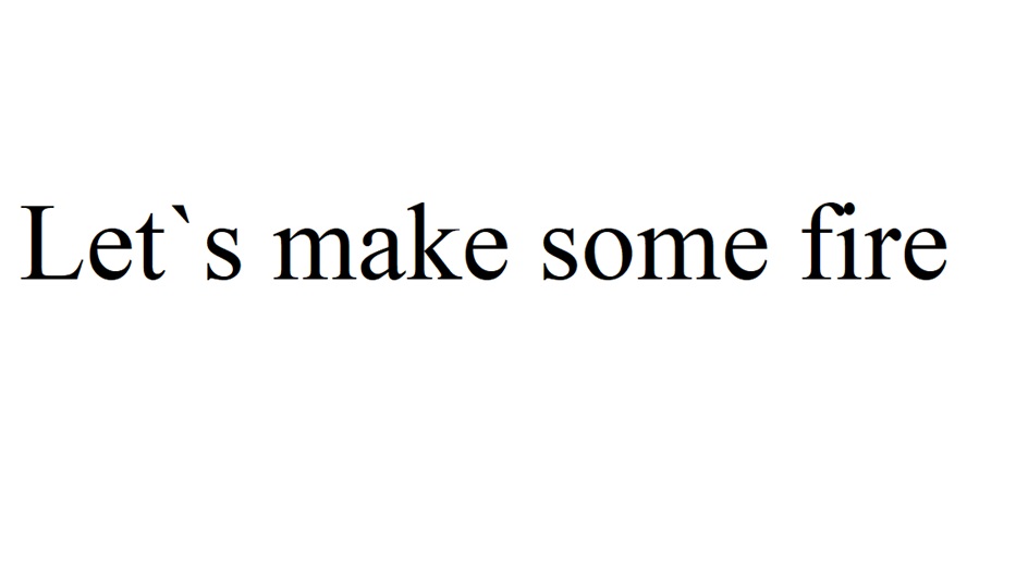 LET'S MAKE SOME FIRE