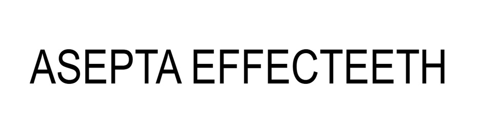 ASEPTA EFFECTEETH